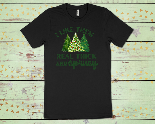 Thick And Sprucy - Shirt